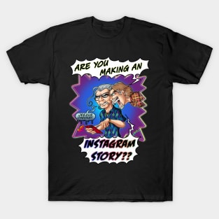 ARE YOU MAKING AN INSTAGRAM STORY??? T-Shirt